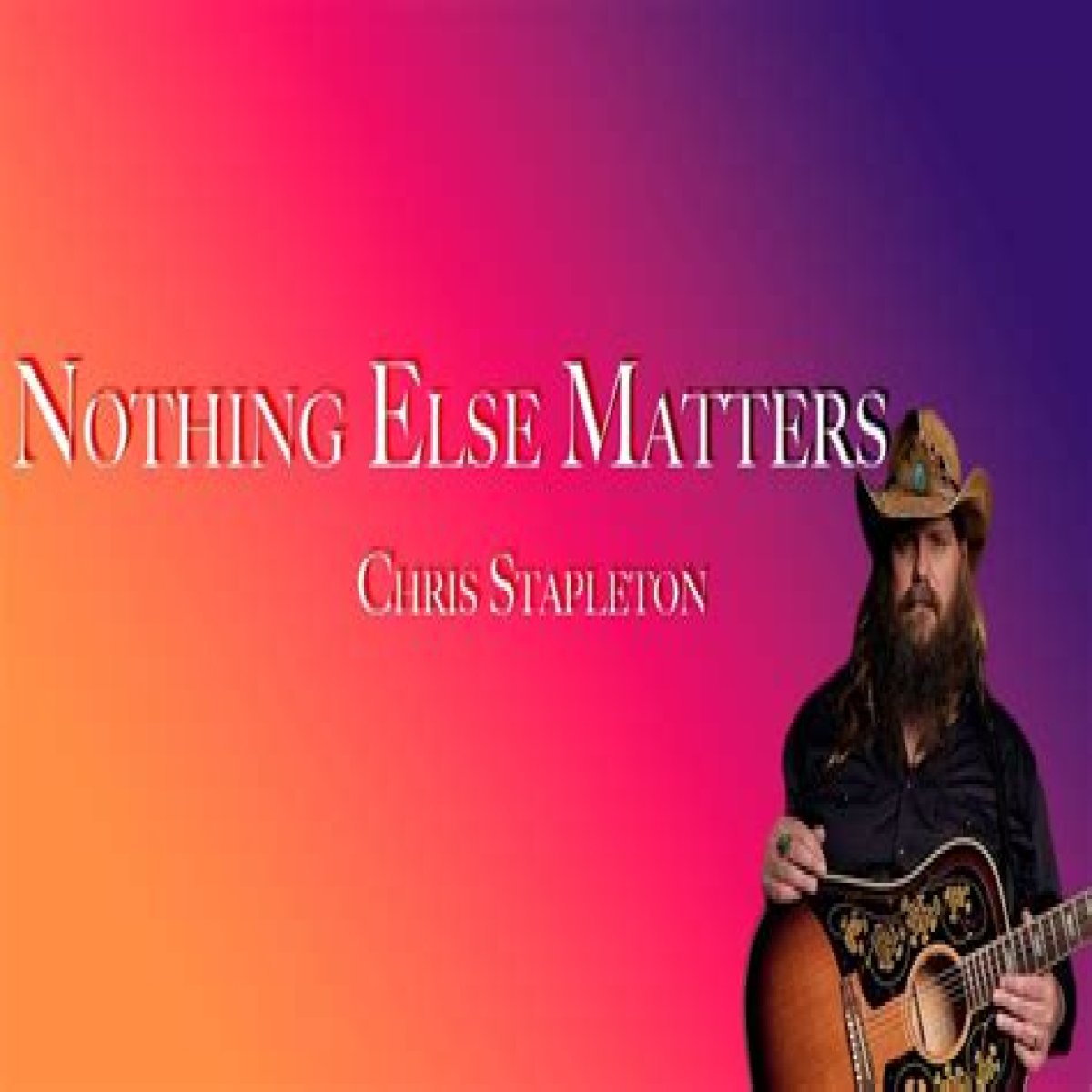 Meaning of Nothing Else Matters by Chris Stapleton